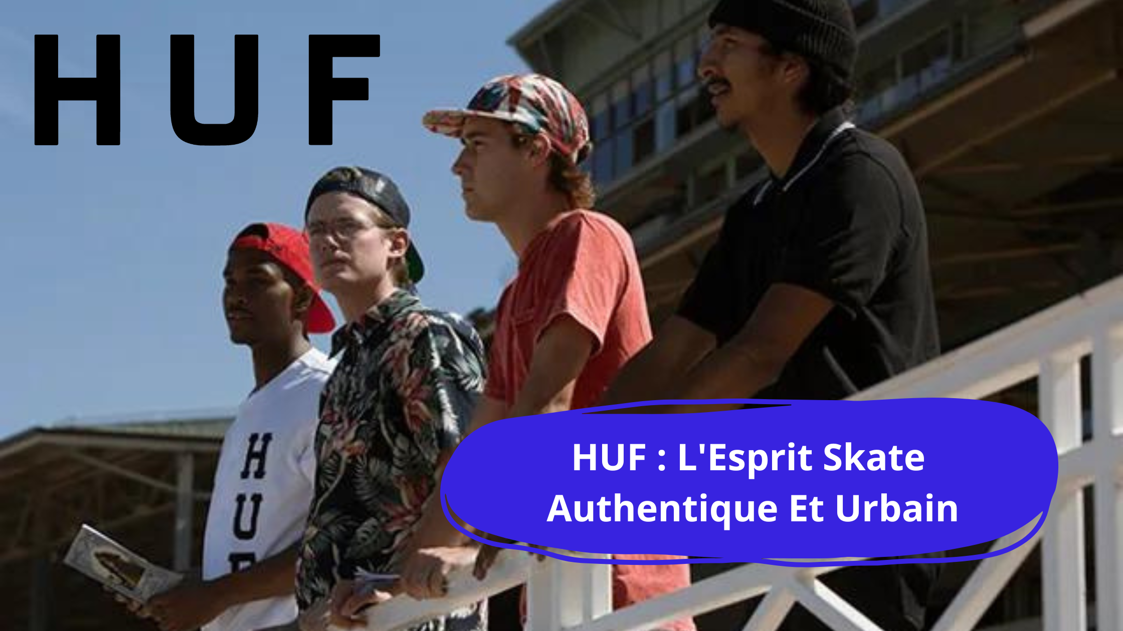 HUF : De la Culture Skate à l'Empire du Streetwear